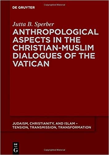 Anthropological Aspects in the Christian-muslim Dialogues of the Vatican (Judaism, Christianity, and Islam - Tension, Transmission, Transformation)